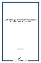 Couverture du livre « L'univers quantique du psychisme et de la psychanalyse » de M.-N. Cugnot aux éditions L'harmattan