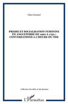 Couverture du livre « PRESSE ET SOCIALISATION FEMININE EN ANGLETERRE DE 1960 A 1750 : CONVERSATIONS A L'HEURE DU THE » de Claire Boulard aux éditions L'harmattan