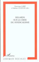 Couverture du livre « Regards sur la crise du syndicalisme » de Labbe/Courtois aux éditions L'harmattan