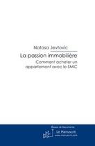 Couverture du livre « La passion immobilière ; comment acheter un appartement avec le SMIC » de Natasa Jevtovic aux éditions Le Manuscrit