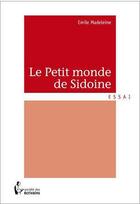 Couverture du livre « Le petit monde de Sidoine » de Emile Madeleine aux éditions Societe Des Ecrivains