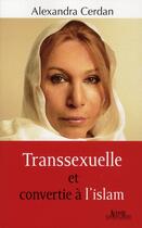 Couverture du livre « Transexuelle et convertie à l'Islam » de Betty Peyrade et Alexandra Cerdan aux éditions Alphee.jean-paul Bertrand