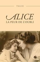 Couverture du livre « Alice : La peur de l'oubli » de Talie aux éditions Editions Du Panthéon