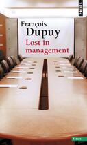Couverture du livre « Lost in management Tome 1 : la vie quotidienne des entreprises au XXIe siècle » de Francois Dupuy aux éditions Points