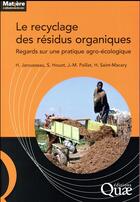 Couverture du livre « Le recyclage des résidus organiques ; regards croisés sur une pratique agro-écologique » de Sabine Houot et Helene Jarousseau et Herve Saint-Macary et Jean-Marie Paillat aux éditions Quae