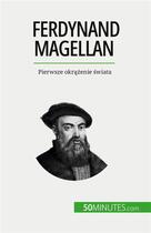 Couverture du livre « Ferdynand Magellan : Pierwsze okr??enie ?wiata » de Romain Parmentier aux éditions 50minutes.com