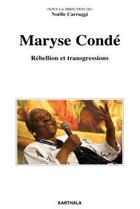 Couverture du livre « Maryse Condé ; rébellion et transgressions » de Noelle Carruggi aux éditions Karthala
