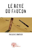 Couverture du livre « Le rêve du faucon » de Frederic Gautier aux éditions Edilivre