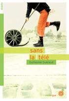 Couverture du livre « Sans la télé » de Guillaume Gueraud aux éditions Rouergue