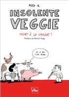 Couverture du livre « Insolente veggie ; mort à la viande ! » de Rosa B. aux éditions La Plage