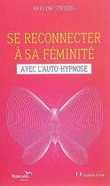 Couverture du livre « Se reconnecter à sa féminité avec l'auto-hypnose » de Jocelyne Striebig aux éditions Josette Lyon