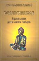 Couverture du livre « Bouddhisme - spiritualite pour notre temps » de Jean-Gabriel Gresle aux éditions Guy Trédaniel
