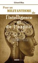 Couverture du livre « Pour un militantisme de l'intelligence et de l'esprit » de Gerard Blua aux éditions Autres Temps