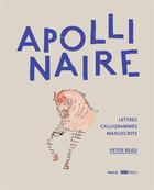 Couverture du livre « Apollinaire ; lettres, calligrammes et manuscrits » de Peter Read aux éditions Textuel