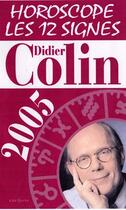 Couverture du livre « Horoscope 2005 ; Les Douze Signes » de Didier Colin aux éditions Editions 1