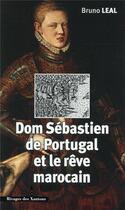 Couverture du livre « Dom sebastien de portugal 1554 1578 et le reve marocain » de Les Indes Savantes aux éditions Les Indes Savantes