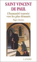 Couverture du livre « Saint Vincent de Paul ; l'humanité tournée vers les plus démunis ; pages choisies » de  aux éditions Lanore