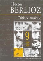 Couverture du livre « Critique musicale vol.9 ; 1856-1859 » de Hector Berlioz aux éditions Societe Francaise De Musicologie