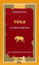 Couverture du livre « Yoga n1 - La Voie du Retour » de Upamanyu aux éditions Guy Trédaniel