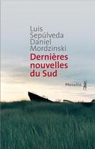 Couverture du livre « Dernières nouvelles du Sud » de Luis Sepulveda et Daniel Mordzinski aux éditions Metailie