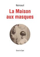 Couverture du livre « La maison aux masques » de Noirceuil aux éditions Sous La Cape