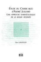 Couverture du livre « Etude du Cahier bleu d'André Juillard : Une approche narratologique de la bande dessinée » de Lavanchy Eric aux éditions Academia