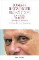 Couverture du livre « La vraie Europe : identité et mission » de Benoit Xvi aux éditions Parole Et Silence