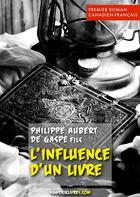 Couverture du livre « L'influence d'un livre » de Philippe Aubert De Gaspe Fils aux éditions Numeriklivres