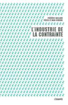 Couverture du livre « L'industrie de la contrainte » de Frederic Gaillard aux éditions L'echappee