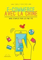 Couverture du livre « E-commerce avec la chine - mode d emploi pour les pme-tpe » de Camille-Yihua Chen aux éditions Pacifica