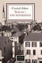 Couverture du livre « Senlin : une biographie » de Conrad Aiken aux éditions La Nerthe Librairie