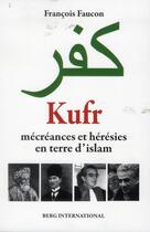 Couverture du livre « Kufr mecreances et heresies en terre d'islam » de Francois Faucon aux éditions Berg International