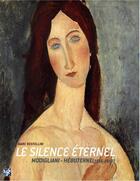 Couverture du livre « Le silence éternel ; Amadeo Modigliani et Jeanne Hebuterne » de Marc Restellini aux éditions Pinacotheque