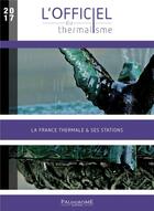 Couverture du livre « L'officiel du thermalisme ; la France thermale & ses stations (édition 2017) » de  aux éditions Palindrome