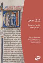 Couverture du livre « Lyon 1312 : rattacher la ville au royaume ? » de Xavier Helary et Jean-Louis Gaulin et Alexis Charansonnet aux éditions Ciham