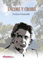 Couverture du livre « Encore y croire » de Evelyne Chamaille aux éditions Thebookedition.com