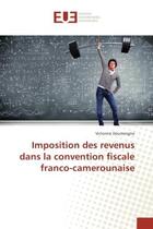 Couverture du livre « Imposition des revenus dans la convention fiscale franco-camerounaise » de Victorine Deumengne aux éditions Editions Universitaires Europeennes