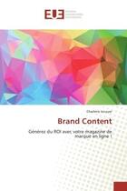 Couverture du livre « Brand Content : Genèrez du ROI avec votre magazine de marque en ligne ! » de Charlène Lecuyer aux éditions Editions Universitaires Europeennes