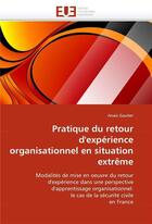 Couverture du livre « Pratique du retour d'experience organisationnel en situation extreme » de Gautier Anais aux éditions Editions Universitaires Europeennes