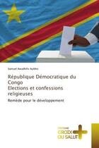 Couverture du livre « Republique democratique du congo elections et confessions religieuses - remede pour le developpement » de Awadhifo Ayibho S. aux éditions Croix Du Salut