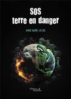 Couverture du livre « SOS terre en danger » de Anne Marie Jacob aux éditions Baudelaire
