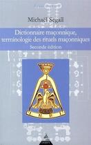 Couverture du livre « Dictionnaire maçonnique ; terminologie des rituels maçonniques (2e édition) » de Michael Segall aux éditions Dervy