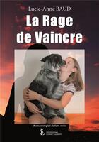 Couverture du livre « La rage de vaincre » de Baud Lucie-Anne aux éditions Sydney Laurent