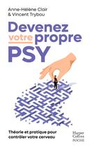 Couverture du livre « Devenez votre propre psy : théorie et pratique pour contrôler votre cerveau » de Anne-Helene Clair et Vincent Trybou aux éditions Harpercollins