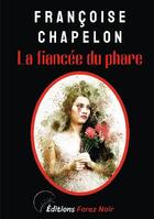 Couverture du livre « La fiancée du phare : la 5ème enquête de Camille Lorset » de Francoise Chapelon aux éditions Bookelis