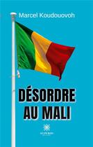 Couverture du livre « Désordre au Mali » de Marcel Koudouovoh aux éditions Le Lys Bleu