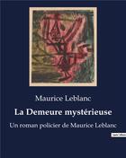 Couverture du livre « La Demeure mystérieuse : Un roman policier de Maurice Leblanc » de Maurice Leblanc aux éditions Culturea