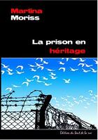 Couverture du livre « La Prison En Heritage » de Martina Moriss aux éditions Editions Du Bout De La Rue