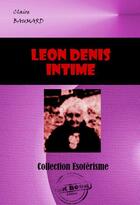 Couverture du livre « Léon Denis intime » de Claire Baumard aux éditions Ink Book
