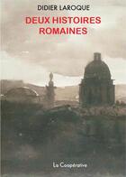 Couverture du livre « Deux histoires romaines » de Didier Laroque aux éditions La Cooperative